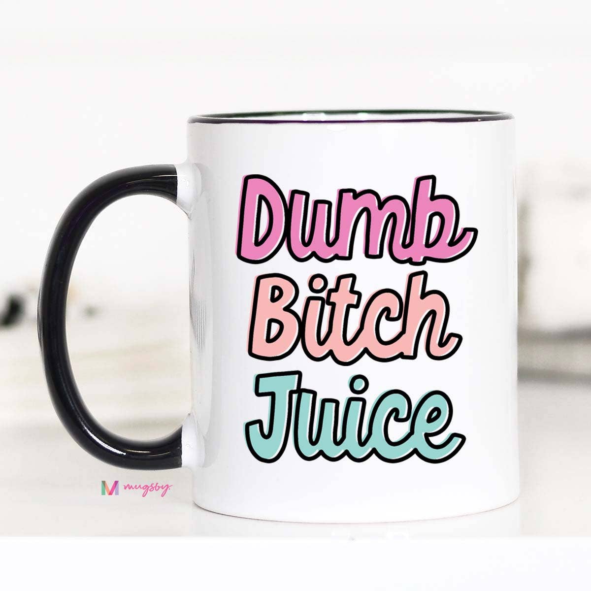 Mugsby - Dumb Bitch Juice Funny Coffee Mug