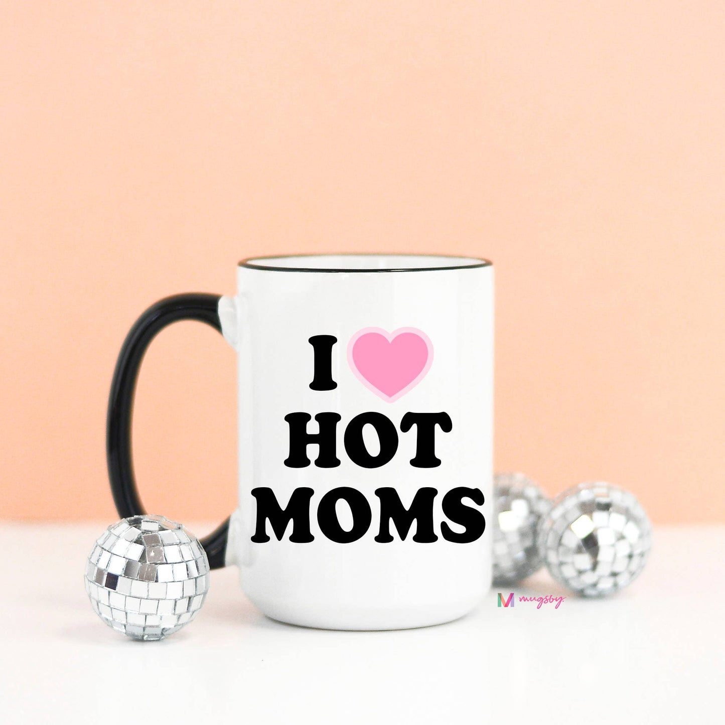 Mugsby - I Love Hot Moms Funny Coffee Mug