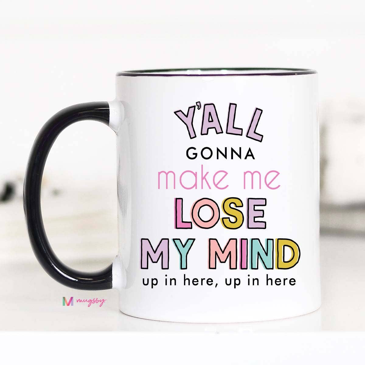 Mugsby - Y'all Gonna Make me Lose my Mind Coffee Mug, Teacher gifts