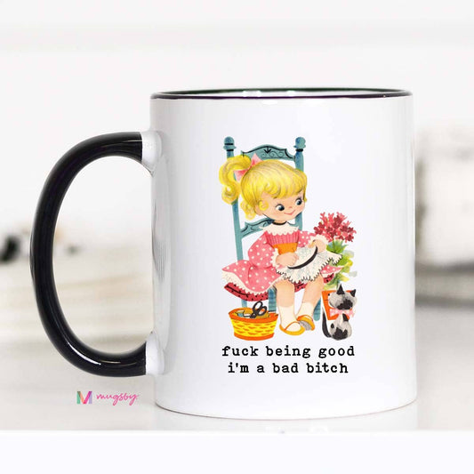 Mugsby - Fuck Being Good I'm a Bad Bitch Funny Coffee Mug