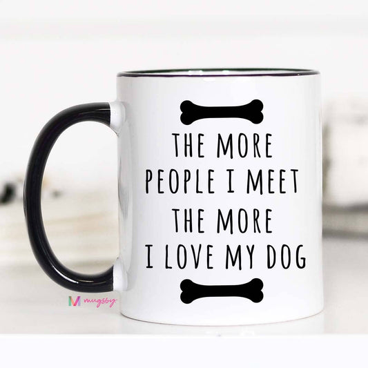 Mugsby - The More People I Meet The More I Love My Dog Mug