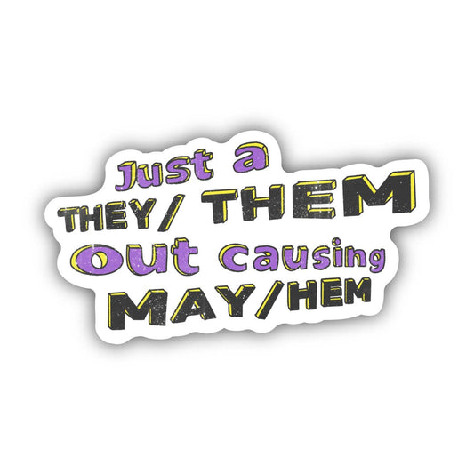 Big Moods - Just A They/Them Out Causing May/Hem Sticker